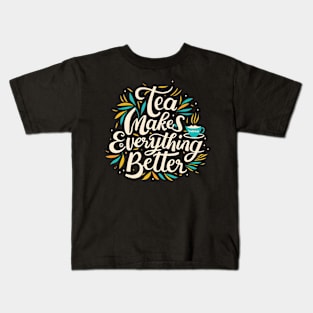 Tea make everything better Kids T-Shirt